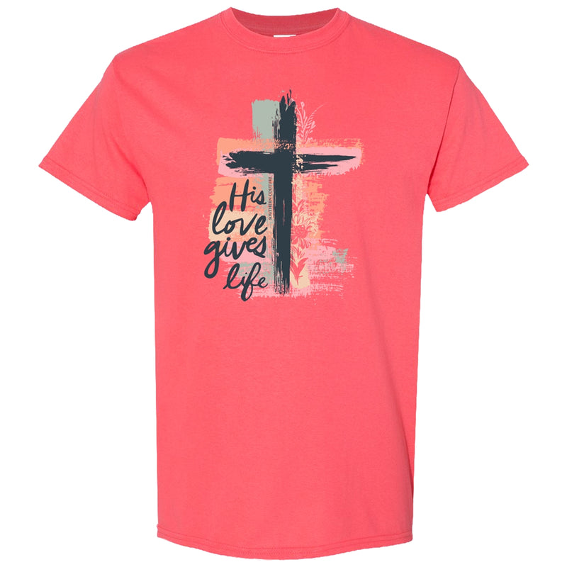 His Love Gives Life Southern Couture Tee