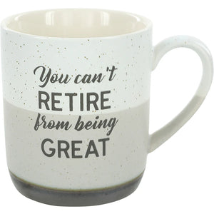 You Can't Retire From Being Great 15oz Mug