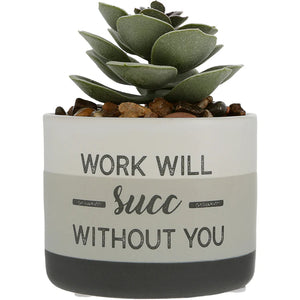 Work Will Succ Without You Artifical Potted Plant