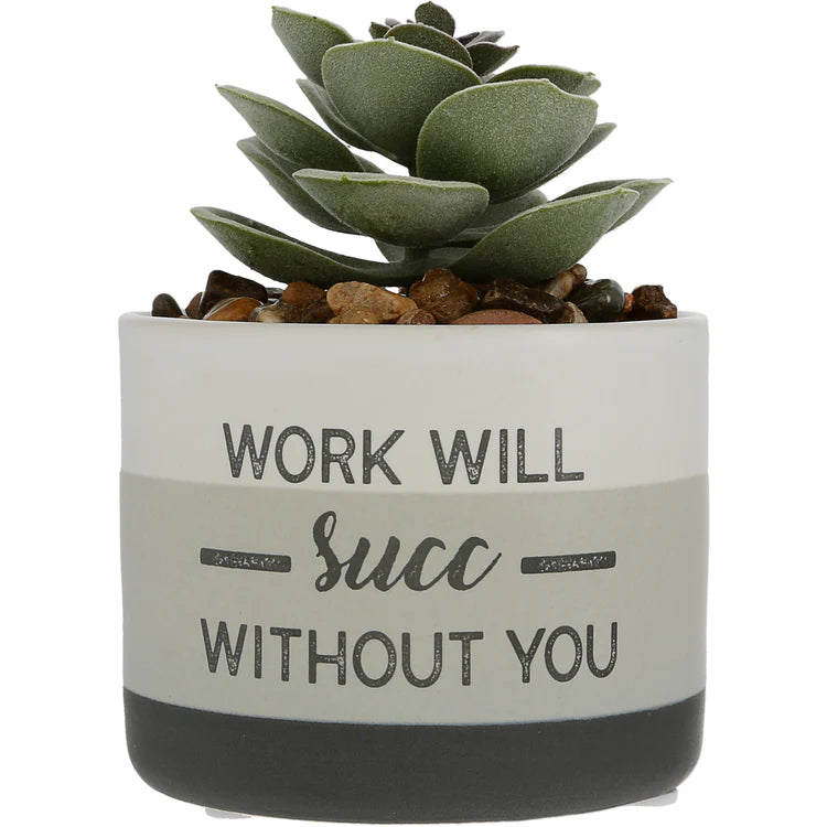 Work Will Succ Without You Artifical Potted Plant