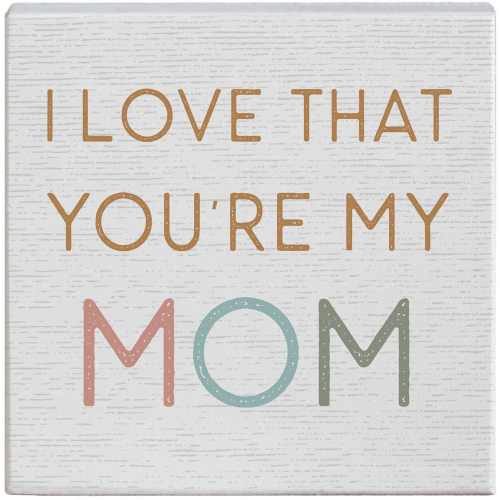 I Love That You're My Mom Gift-A-Block Sign