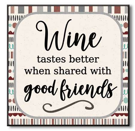 Wine Taste Better When Shared With Good Friends Chunky Wood Sign - 6" x 6"