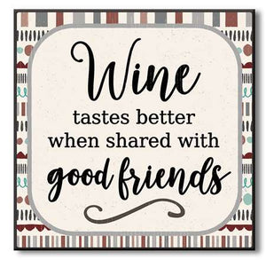 Wine Taste Better When Shared With Good Friends Chunky Wood Sign - 6" x 6"