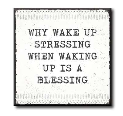 Why Wake Up Stressing Chunky Wood Sign - 4" x 4"