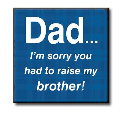 Dad...I'm Sorry...Brother Chunky Wood Sign - 4"x 4"