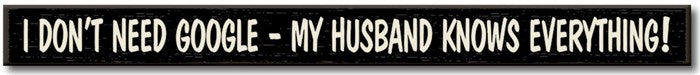 I Don't Need Google- My Husband Knows Everything Skinny Sign