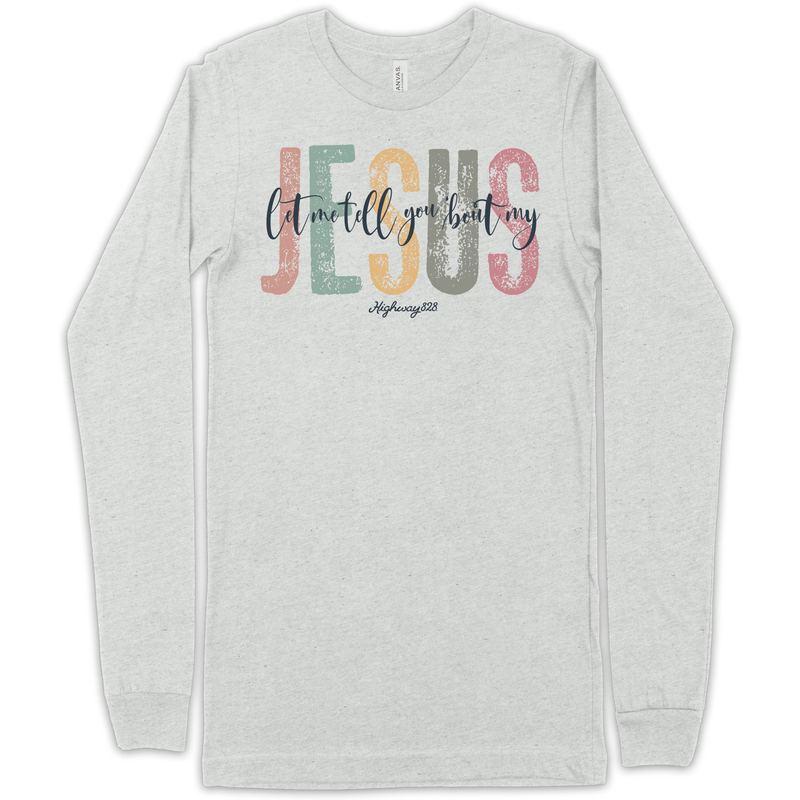 Let Me Tell You Bout Jesus Long Sleeve Highway 828 Tee