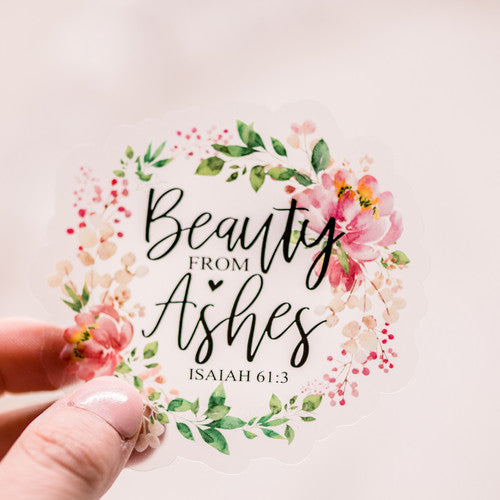 Beauty From Ashes Clear Vinyl Sticker